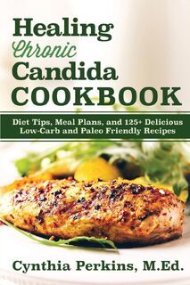 Healing Chronic Candida Cookbook - Cynthia Perkins (ISBN 9781630268596)