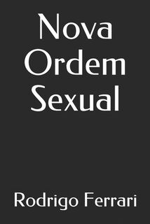 Nova Ordem Sexual - Rodrigo Ferrari (ISBN 9798620882274)