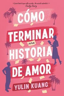 Como Terminar Una Historia de Amor - Yulin Kuang (ISBN 9788419131799)