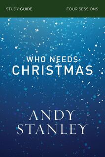 Who Needs Christmas Bible Study Guide - Andy Stanley (ISBN 9780310121077)