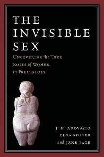 The Invisible Sex - J. M. Adovasio, Olga Soffer, Jake Page (ISBN 9781598743906)