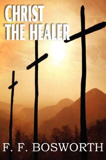 Christ the Healer - F F Bosworth (ISBN 9781612032269)