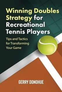 Winning Doubles Strategy for Recreational Tennis Players: Tips and Tactics to Transform Your Game - Gerry Donohue (ISBN 9781533430960)
