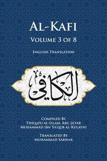 AL-KAFI V03 OF 8 - Thiqatu Al Al-Kulayni (ISBN 9780991430826)