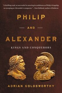 Philip and Alexander: Kings and Conquerors - Adrian Goldsworthy (ISBN 9781541602625)