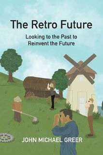 The Retro Future - John Michael Greer (ISBN 9781915952226)