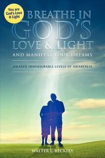 Breathe In God's Love and Light - Walter L Beckley (ISBN 9780972533768)
