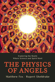 Physics of Angels - Rupert Sheldrake (ISBN 9781939681287)