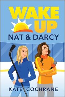 Wake Up, Nat & Darcy: A Spicy Sapphic Hockey Romance - Kate Cochrane (ISBN 9781335953742)
