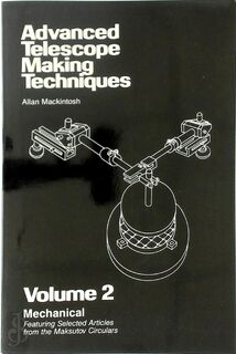 Advanced Telescope Making Techniques: Volume 2 - Mechanical - Allan Mackintosh, G. Kenneth Hawkings, Ferdinand I. Baar (ISBN 9780943396125)
