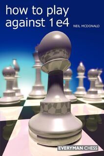 How to Play Against 1 e4 - Neil McDonald (ISBN 9781857445862)