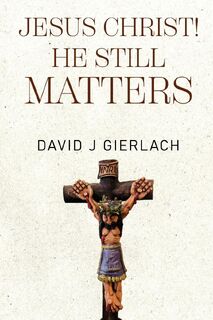 Jesus Christ! He Still Matters - David J Gierlach (ISBN 9781835432860)