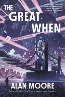 The Great When: A Long London Novel - Alan Moore (ISBN 9781639737345)