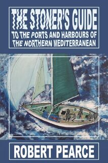 The Stoner's Guide to the Ports and Harbours of the Northern Mediterranean - Robert Pearce (ISBN 9781035876471)