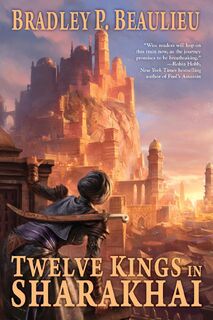 Twelve Kings in Sharakhai - Bradley P. Beaulieu (ISBN 9780756412586)