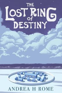 The Lost Ring of Destiny - Andrea H Rome (ISBN 9798989822522)