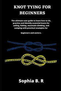 Knot Tying for Beginners - Sophia B R (ISBN 9798514485581)
