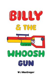 Billy & The Whoosh Gun - W J MacGregor (ISBN 9781035838479)