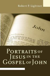 Portraits of Jesus in the Gospel of John - Dr Robert P Lightner (ISBN 9781597528788)