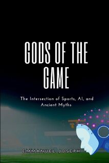 Gods of the Game, The Intersection of Sports, AI, and Ancient Myths - Emmanuel Joseph (ISBN 9788372046581)