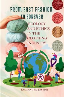 From Fast Fashion to Forever, Ecology and Ethics in the Clothing Industry - Joseph (ISBN 9787109952904)