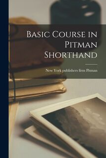 Basic Course in Pitman Shorthand - Firm Publishers Pitman (ISBN 9781013493423)