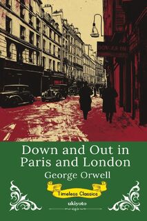 Down and Out in Paris and London | Timeless Classics - George Orwell (ISBN 9789370093799)