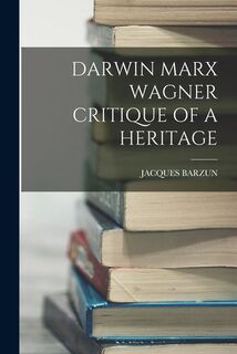Darwin Marx Wagner Critique of a Heritage - Jacques Barzun (ISBN 9781015403130)