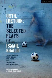 Until I Return: The Selected Plays of Ismail Khalidi - Ismail Khalidi (ISBN 9781350465466)