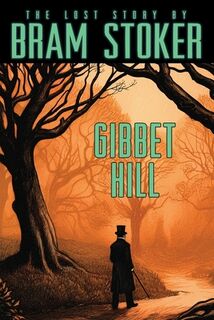 Bram Stoker's Lost Story, Gibbet Hill - Bram Stoker (ISBN 9781479478231)
