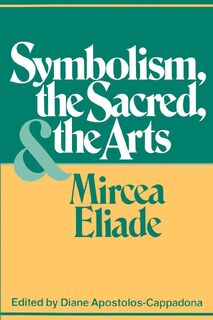 Symbolism, the Sacred, and the Arts - Mircea Eliade (ISBN 9780826406187)