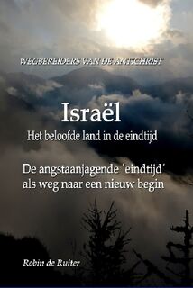 Wegbereiders van de Antichrist - Israël, het beloofde land in de eindtijd - Robin de Ruiter (ISBN 9789080162310)