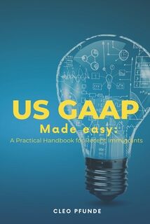 United States GAAP Made Easy: A Practical Handbook for Non-US Residents - Cleo Pfunde (ISBN 9798867853419)