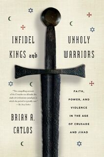 Infidel Kings and Unholy Warriors - Catlos Brian A. Catlos (ISBN 9780374535322)