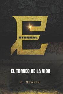 Eternal: El torneo de la vida (Español) - Atziry González (ISBN 9798280113879)