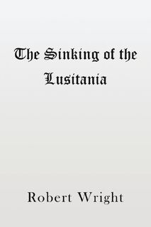 The Sinking of the Lusitania - Robert Wright (ISBN 9781398402409)