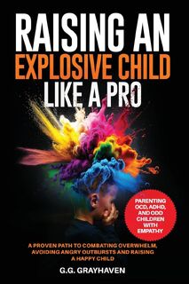 Raising an Explosive Child Like a Pro - G. G. Grayhaven (ISBN 9798990103207)