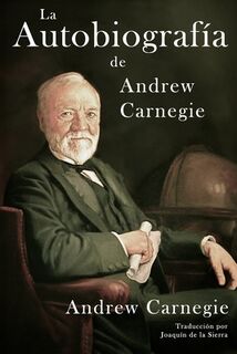 La Autobiografía de Andrew Carnegie - Joaquin de la Sierra (ISBN 9798326776068)