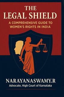 The Legal Shield: A Comprehensive Guide to Women's Rights in India - Narayanaswamy R (ISBN 9798309973910)