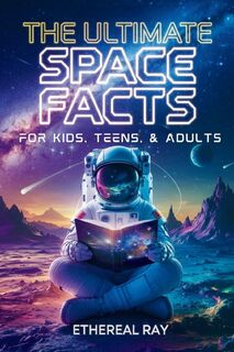 The Ultimate Space Facts for Kids, Teens, & Adults - Ethereal Ray (ISBN 9786210624168)