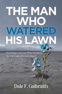 The Man Who Watered His Lawn - Dale F. Galbraith (ISBN 9798891558717)