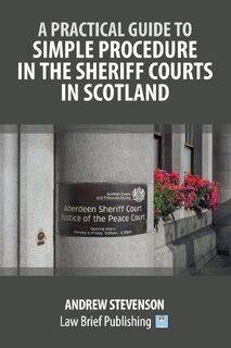 A Practical Guide to Simple Procedure in the Sheriff Courts in Scotland - Andrew Stevenson (ISBN 9781916698680)