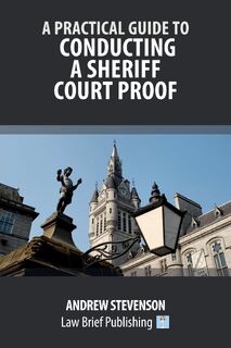 A Practical Guide to Conducting a Sheriff Court Proof - Andrew Stevenson (ISBN 9781916698253)