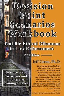 Decision Point Scenarios Workbook: Real-Life Ethical Dilemmas in Law Enforcement - Jeff Green Ph. D. (ISBN 9781986726573)