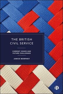 The British Civil Service: Current Issues and Future Challenges - Janice Morphet (ISBN 9781529234923)