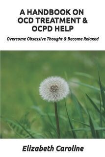 HANDBOOK ON OCD TREATMENT & OCPD HELP - Elizabeth Caroline (ISBN 9781091771710)