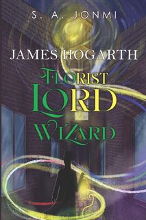 James Hogarth: Florist, Lord, Wizard - S. A. Jonmi (ISBN 9781804397015)