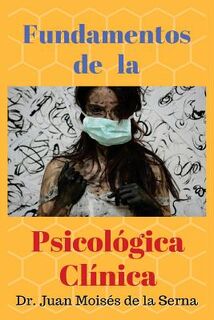 Fundamentos de la Psicologia Clinica - Juan Moises de la Serna (ISBN 9788873047063)