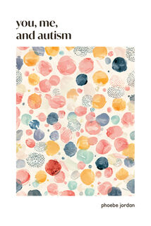 You, Me, and Autism: How to Support, Befriend, and Work with Autistic People - Phoebe Jordan (ISBN 9798990623620)