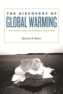The Discovery of Global Warming - Spencer R. Weart (ISBN 9780674031890)